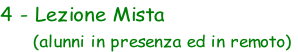 4 - Lezione Mista       (alunni in presenza ed in remoto)